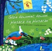 Gdzie dzwoniec dzwoni i pluszcz się pluszcze. Wiersze króciutkie i trochę dłuższe.
