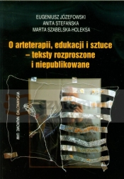 O arteterapii edukacji i sztuce - teksty rozproszone i niepublikowane (Uszkodzona okładka)