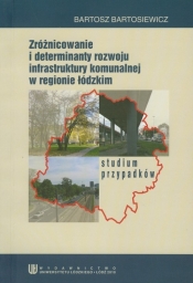 Zróżnicowanie i determinanty rozwoju infrastruktury komunalnej w regionie łódzkim