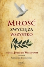 Miłość zwycięża wszystko. Z Ojcem Józefem Witko OFM rozmawia Grzegorz Sokołowski - Józef Witko, Grzegorz Sokołowski