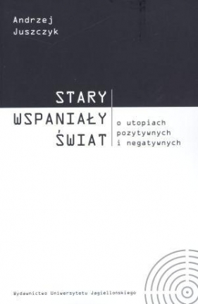 Stary wspaniały świat - Juszczyk Andrzej<br />