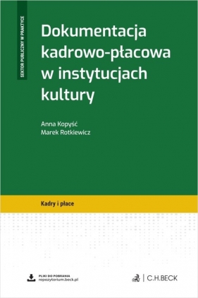 Dokumentacja kadrowo-płacowa w instytucjach kultury + wzory do pobrania - Anna Kopyść, Marek Rotkiewicz