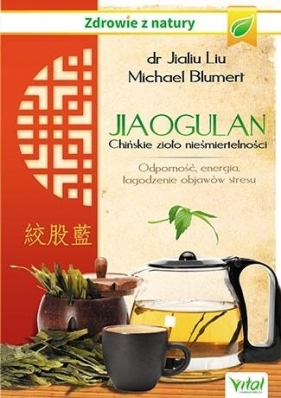Jiaogulan Chińskie zioło nieśmiertelności - Michael Blumert, Jialiu Liu