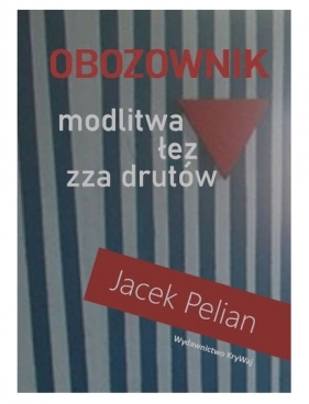 Obozownik modlitwa łez zza drutów - Pelian Jacek