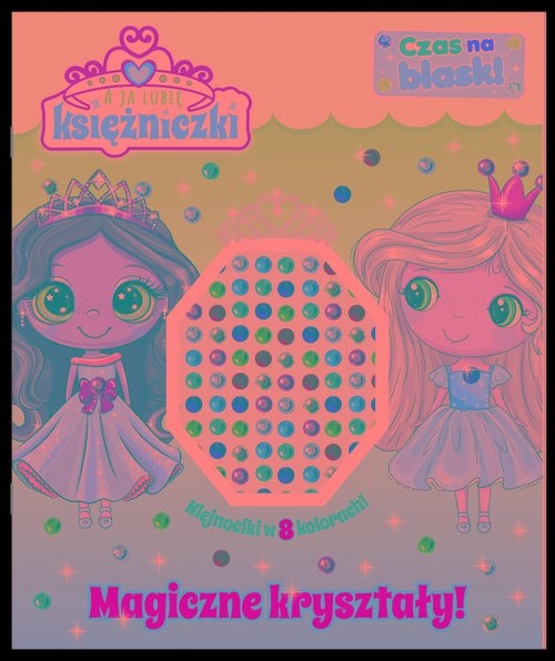 A ja lubię księżniczki. Czas na blask!