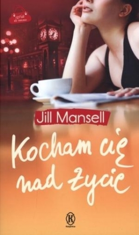Kocham cię nad życie - Mansell Jill<br />