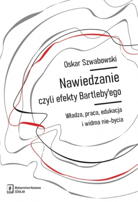 Nawiedzanie, czyli efekty Bartleby’ego - Oskar Szwabowski