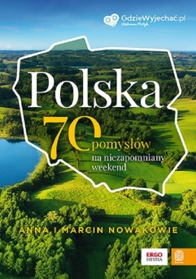 Polska. 70 pomysłów na niezapomniany weekend - Nowak Anna, Nowak Marcin