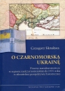 O czarnomorską Ukrainę Procesy narodowotwórcze w regionie Skrukwa Grzegorz