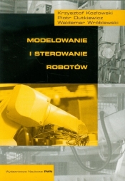 Modelowanie i sterowanie robotów - Dutkiewicz Piotr, Kozłowski Krzysztof, Wróblewski Waldemar