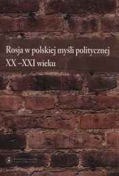 Rosja w polskiej myśli politycznej XX-XXI wieku - <br />