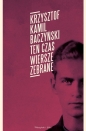 Ten czas Wiersze zebrane - Krzysztof Kamil Baczyński