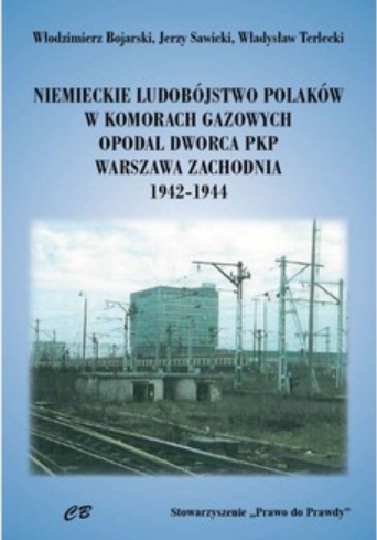 Niemieckie ludobóstwo Polaków w komorach gazowych opodal Dworca PKP Warszawa Zachodnia 1942-1944