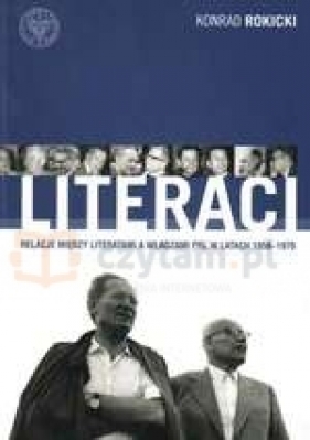 Literaci. Relacje między literatami a władzami PRL w latach 1956-1970 - Rokicki Konrad