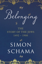Belonging The Story of the Jews 1492-1900 - Schama Simon