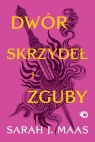 Dwór skrzydeł i zguby Tom 3 Sarah J. Maas