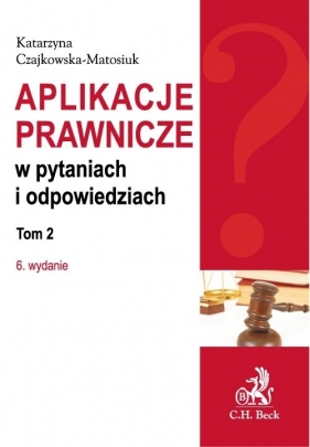 Aplikacje prawnicze w pytaniach i odpowiedziach Tom 2 - Czajkowska-Matosiuk Katarzyna<br />