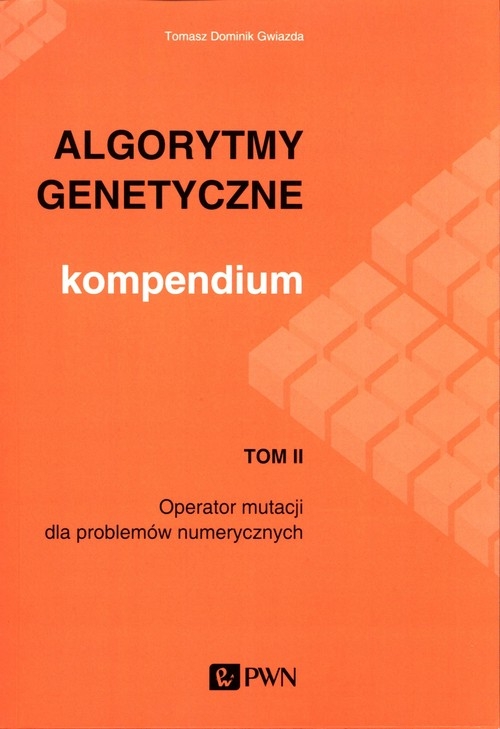 Algorytmy genetyczne. Kompendium. Tom 2. Operator mutacji dla problemów numerycznych