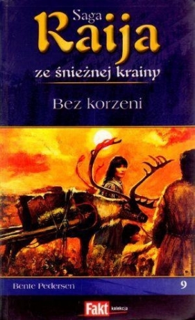 Raija. Saga ze śnieżnej krainy. Tom 9. Bez korzeni - Bente Pedersen