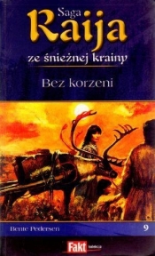 Raija. Saga ze śnieżnej krainy. Tom 9. Bez korzeni - Bente Pedersen