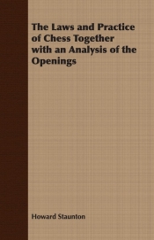 The Laws and Practice of Chess Together with an Analysis of the Openings