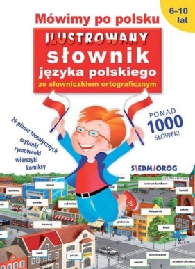 Mówimy po polsku. Ilustrowany słownik języka polskiego ze słowniczkiem ortograficznym - Tamara Michałowska