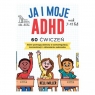  Ja i moje ADHD60 ćwiczeń, które pomogą dziecku w samoregulacji,