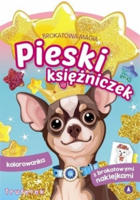 Brokatowa magia. Pieski księżniczek. Trufelek - praca zbiorowa