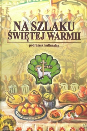 Na Szlaku Świętej Warmii / Media Butterfly - Wańkowska-Sobiesiak Joanna, Szalkiewicz Wojciech Krzysztof