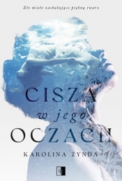 Cisza w jego oczach - Karolina Żynda