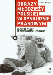 Obrazy młodzieży polskiej w dyskursie prasowym - Messyasz Karolina