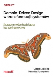Domain-Driven Design w transformacji systemów. Skuteczna modernizacja legacy bez zbędnego ryzyka - Carola Lilienthal .