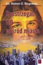 Spostrzegać Go pośród miasta - Roman Rogowski