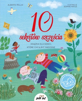 10 sekretów szczęścia. Książka dla dzieci które chcą być radosne - Pellai Alberto
