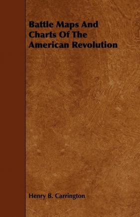 Battle Maps And Charts Of The American Revolution - Carrington Henry B.