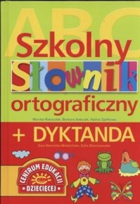 Szkolny słownik ortograficzny + dyktanda - Rzeszutek Monika, Bobczyk Barbara, Zgółkowa Halina