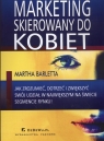 Marketing skierowany do kobiet Jak zrozumieć dotrzeć i zwiększyć swój Barletta Martha