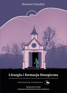 Liturgia i formacja liturgiczna Mysterium Fascinans - Romano Guardini