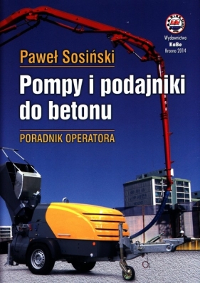 Pompy i podajniki do betonu Poradnik operatora - Sosiński Paweł