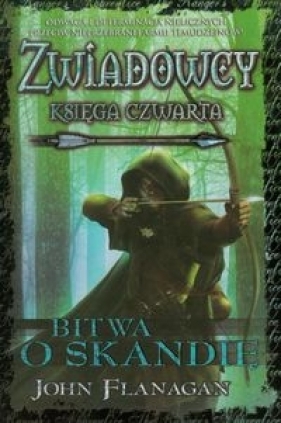 Zwiadowcy. Księga 4. Bitwa o Skandię - John Flanagan