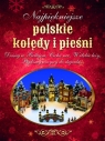 Najpiękniejsze polskie kolędy i pieśni Opracowanie zbiorowe