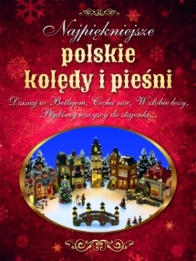 Najpiękniejsze polskie kolędy i pieśni - Opracowanie zbiorowe