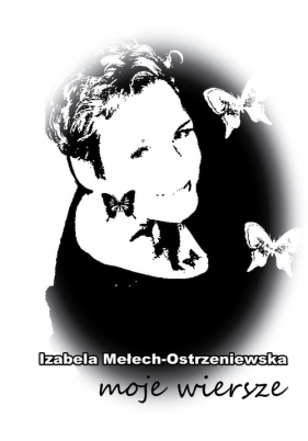 Moje wiersze - Mełech-Ostrzeniewska Izabela