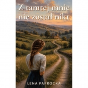 Z tamtej mnie nie został nikt - Paprocka Lena