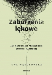 Zaburzenia lękowe. Jak naturalnie przywrócić spokój i harmonię - Ewa Wądołowska