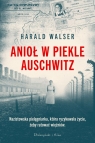 Anioł w piekle Auschwitz Walser Harald