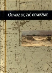 ODWAŻ SIĘ ŻYĆ ODWAŻNIE TW - Opracowanie zbiorowe