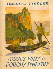 Przez wiry i porohy Dniestru - Arkady Fiedler