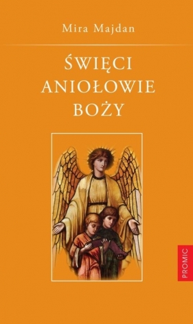 Święci Aniołowie Boży - Mira Majdan