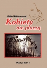 Kobiety nie płaczą Feliks Walichnowski